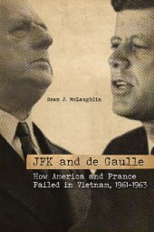 book JFK and De Gaulle: How America and France Failed in Vietnam, 1961-1963