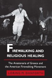 book Firewalking and Religious Healing: The Anastenaria of Greece and the American Firewalking Movement