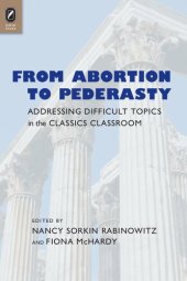 book From Abortion to Pederasty: Addressing Difficult Topics in the Classics Classroom