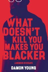 book What Doesn't Kill You Makes You Blacker