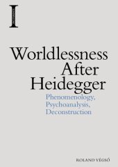 book Worldlessness After Heidegger: Phenomenology, Psychoanalysis, Deconstruction