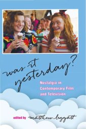 book Was It Yesterday? : Nostalgia in Contemporary Film and Television