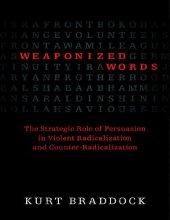 book Weaponized Words: The Strategic Role of Persuasion in Violent Radicalization and Counter-Radicalization