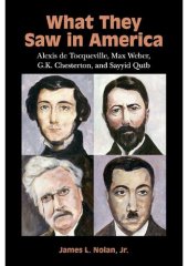 book What They Saw in America - Alexis de Tocqueville, Max Weber, G. K. Chesterton, and Sayyid Qutb