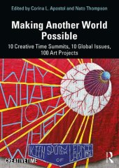 book Making Another World Possible: 10 Creative Time Summits, 10 Global Issues, 100 Art Projects