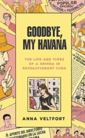 book Goodbye, My Havana : the Life and Times of a Gringa in Revolutionary Cuba