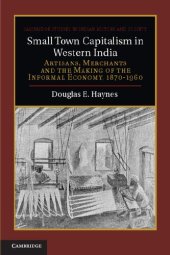 book Small Town Capitalism in Western India: Artisans, Merchants and the Making of the Informal Economy, 1870-1960