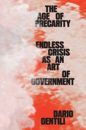 book The Age of Precarity - Endless Crisis as an Art of Government