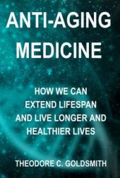 book Anti-Aging Medicine: How We Can Extend Lifespan and Live Longer and Healthier Lives