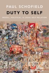 book Duty to Self: Moral, Political, and Legal Self-Relation