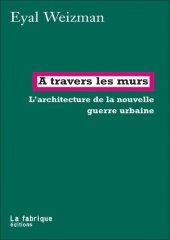 book À travers les murs: L'architecture de la nouvelle guerre urbaine (French Edition)