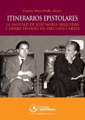 book Itinerarios epistolares. La amistad de José María Arguedas y Pierre Duviols en dieciséis cartas