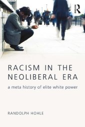 book Racism in the Neoliberal Era: A Meta History of Elite White Power