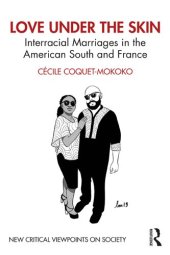 book Love Under the Skin: Interracial Marriages in the American South and France