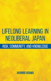 book Lifelong Learning in Neoliberal Japan: Risk, Community, and Knowledge