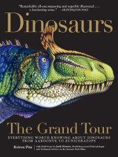 book Dinosaurs: The Grand Tour: Everything Worth Knowing About Dinosaurs from Aardonyx to Zuniceratops