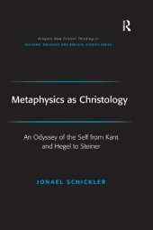 book Metaphysics as Christology: An Odyssey of the Self from Kant and Hegel to Steiner