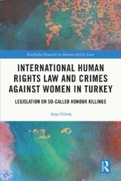 book International Human Rights Law and Crimes Against Women in Turkey: Legislation on So-Called Honour Killings