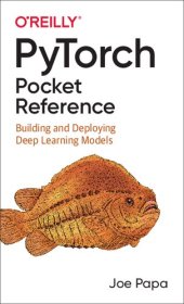 book PyTorch Pocket Reference: Building and Deploying Deep Learning Models