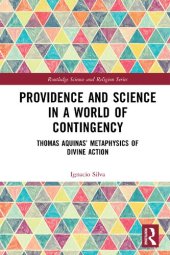 book Providence and Science in a World of Contingency: Thomas Aquinas’ Metaphysics of Divine Action