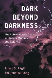 book Dark Beyond Darkness: The Cuban Missile Crisis as History, Warning, and Catalyst