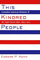 book This Kindred People: Canadian-American Relations and the Anglo-Saxon Idea, 1895-1903