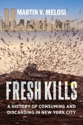 book Fresh Kills: A History of Consuming and Discarding in New York City