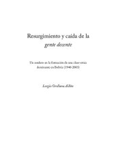 book Resurgimiento y caída de la gente decente. Un sendero en la formación de una clase-etnia dominante en Bolivia (1940-2003)