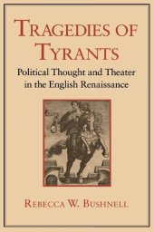 book Tragedies of Tyrants: Political Thought and Theater in the English Renaissance