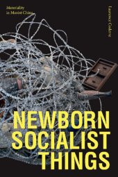 book Newborn Socialist Things: Materiality in Maoist China