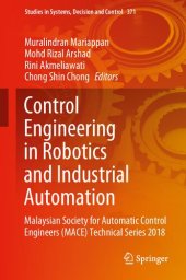 book Control Engineering in Robotics and Industrial Automation: Malaysian Society for Automatic Control Engineers (MACE) Technical Series 2018 (Studies in Systems, Decision and Control, 371)