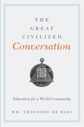 book The Great Civilized Conversation: Education for a World Community