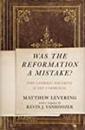 book Was the Reformation a Mistake?: Why Catholic Doctrine Is Not Unbiblical