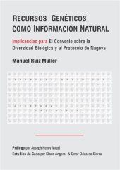 book Recursos Genéticos como Información Natural. Implicancias para El Convenio sobre la Diversidad Biológica y el Protocolo de Nagoya