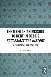 book The Gregorian Mission to Kent in Bede's Ecclesiastical History: Methodology and Sources