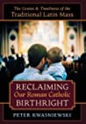 book Reclaiming Our Roman Catholic Birthright: The Genius and Timeliness of the Traditional Latin Mass