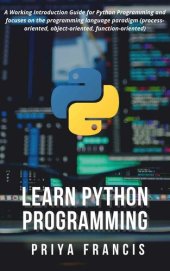 book Learn Python Programming: A Working Introduction Guide for Python Programming and focuses on the programming language paradigm (process-oriented, object-oriented, function-oriented)