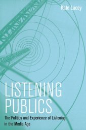 book Listening Publics: The Politics and Experience of Listening in the Media Age Kate Lacey