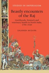 book Beastly encounters of the Raj: Livelihoods, livestock and veterinary health in North India, 1790–1920