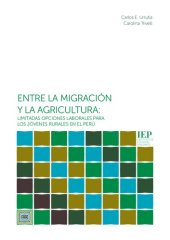 book Entre la migración y la agricultura. Limitadas opciones laborales para los jóvenes rurales en el Perú