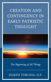 book Creation and Contingency in Early Patristic Thought: The Beginning of All Things