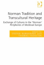 book Norman Tradition and Transcultural Heritage: Exchange of Cultures in the 'Norman' Peripheries of Medieval Europe