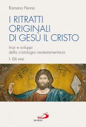 book I ritratti originali di Gesù il Cristo. Inizi e sviluppi della cristologia neotestamentaria. Gli inizi