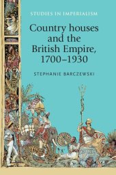 book Country Houses and the British Empire, 1700–1930