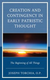 book Creation and Contingency in Early Patristic Thought: The Beginning of All Things