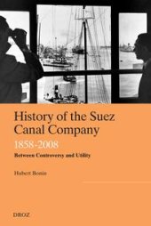 book History of the Suez Canal Company, 1858-2008: Between Controversy and Utility