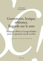 book Grammaire, lexique, référence. Regards sur le sens: Mélanges offerts à Georges Kleiber pour ses quarante ans de carrière