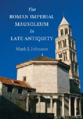 book The Roman Imperial Mausoleum in Late Antiquity