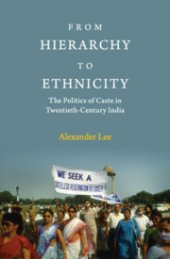 book From Hierarchy to Ethnicity: The Politics of Caste in Twentieth-Century India