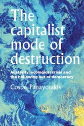 book The capitalist mode of destruction: Austerity, ecological crisis and the hollowing out of democracy